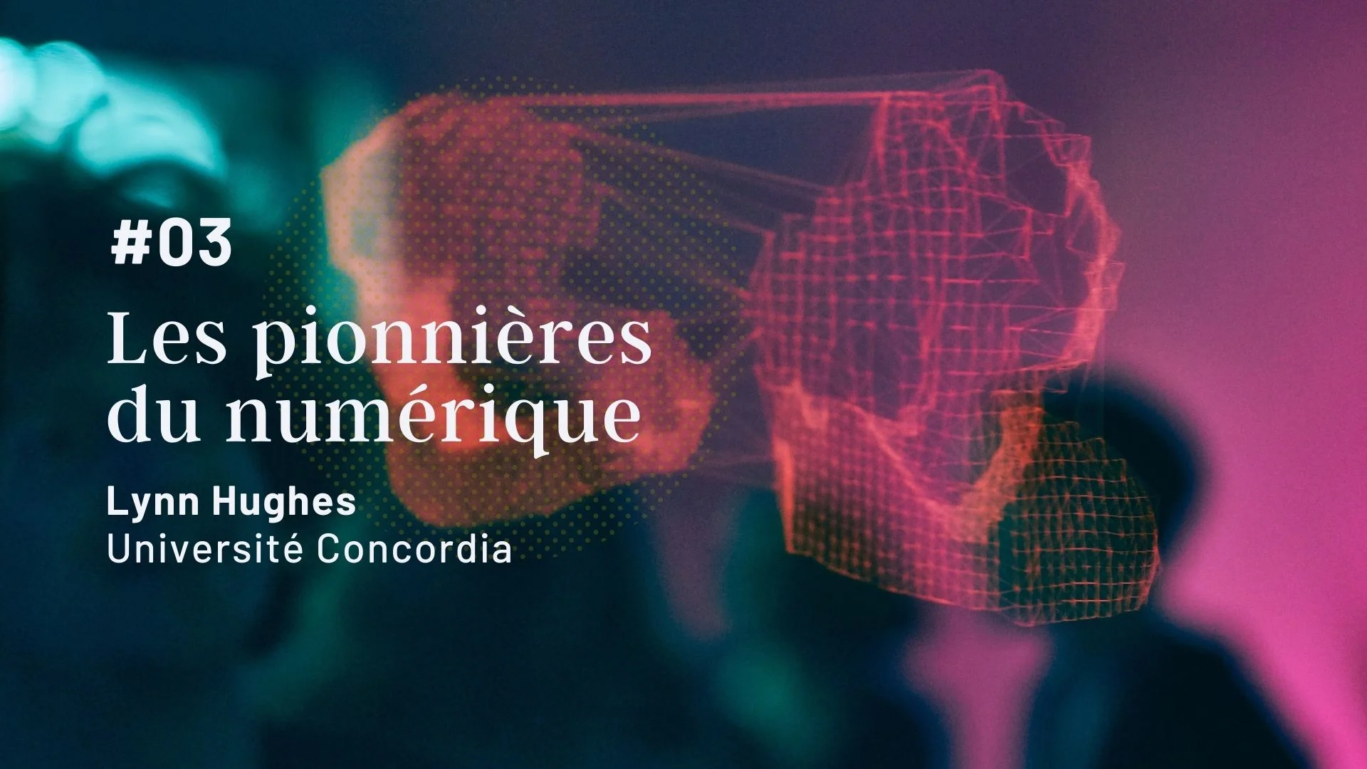 Les pionnières du numérique – Recherche et création dans le secteur des arts numériques avec Lynn Hughes, Université Concordia
